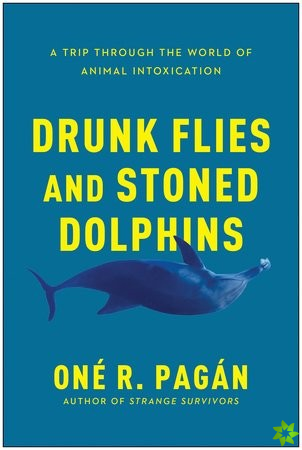 Drunk Flies and Stoned Dolphins