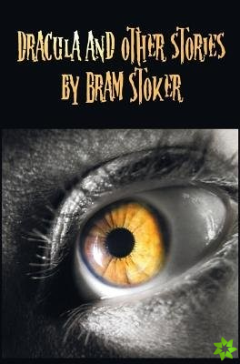 Dracula and Other Stories by Bram Stoker. (Complete and Unabridged). Includes Dracula, The Jewel of Seven Stars, The Man (aka
