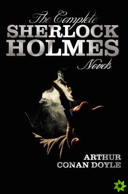 Complete Sherlock Holmes Novels - Unabridged - A Study In Scarlet, The Sign Of The Four, The Hound Of The Baskervilles, The Valley Of Fear