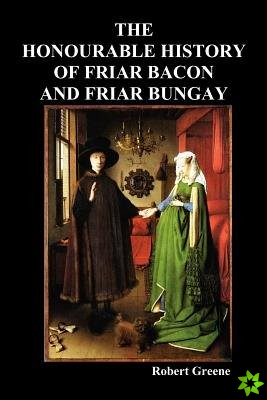 Honourable Historie of Friar Bacon and Friar Bungay