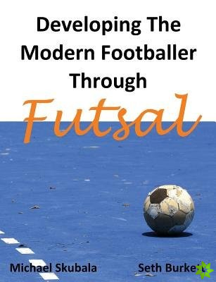 Developing the Modern Footballer Through Futsal