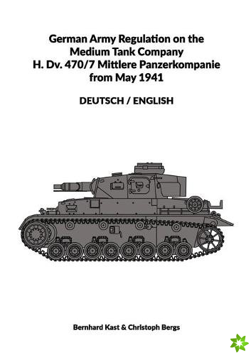 German Army Regulation on the Medium Tank Company H. Dv. 470/7 Mittlere Panzerkompanie from May 1941 Deutsch/English