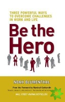 Be the Hero: Three Powerful Ways to Overcome Challenges in Work and Life