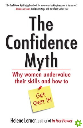 Confidence Myth: Why Women Undervalue Their Skills, and How to Get Over It