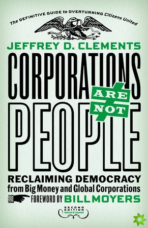 Corporations Are Not People: Reclaiming Democracy from Big Money and Global Corporations