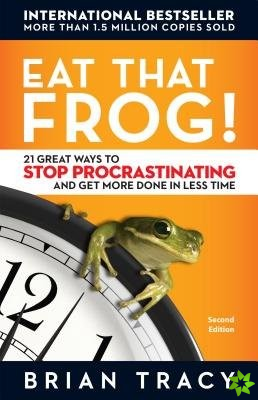 EAT THAT FROG! 21 GREAT WAYS TO STOP PROCRASTINATING: GET MORE DON IN LESS TIME