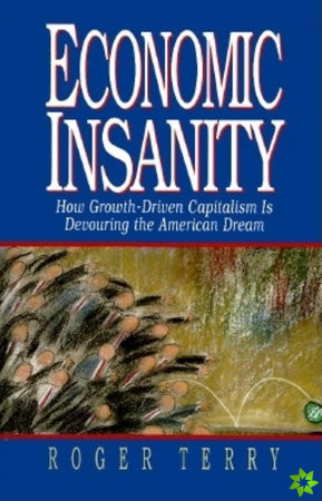Economic Insanity: How Growth-Driven Capitalism is Devouring the American Dream