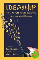 Ideaship: How to Get Ideas Flowing in Your Work Place