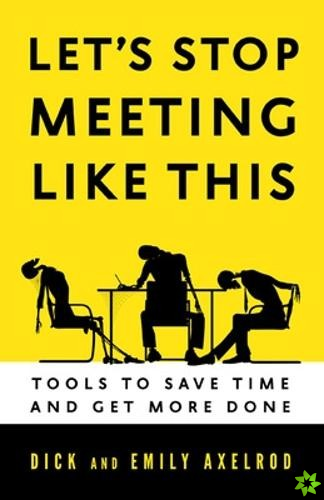Let's Stop Meeting Like This: Tools to Save Time and Get More Done