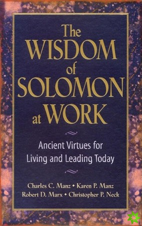 Wisdom of Solomon at Work: Ancient Virtues for Living and Leading Today