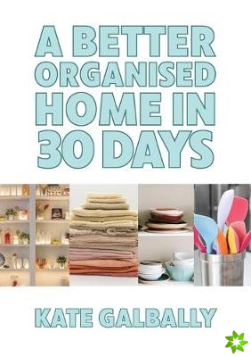 Better Organised Home in 30 Days