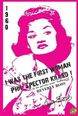 I Was the First Woman Phil Spector Killed