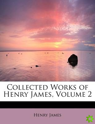 Collected Works of Henry James, Volume 2