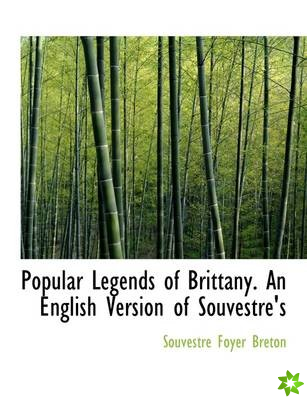 Popular Legends of Brittany. an English Version of Souvestre's