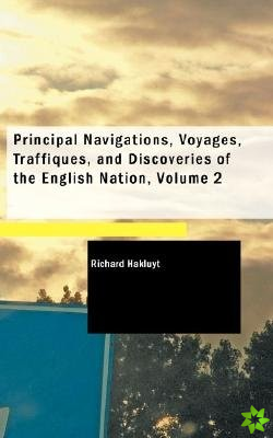 Principal Navigations, Voyages, Traffiques, and Discoveries of the English Nation, Volume 2