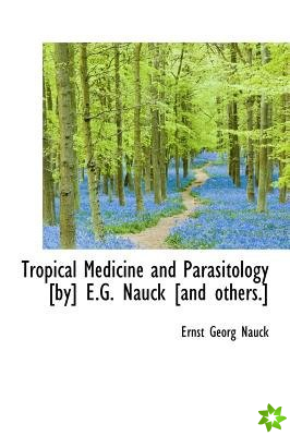 Tropical Medicine and Parasitology [By] E.G. Nauck [And Others.]