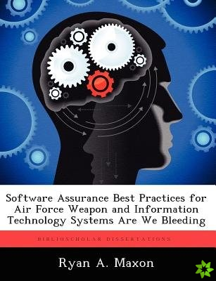 Software Assurance Best Practices for Air Force Weapon and Information Technology Systems Are We Bleeding