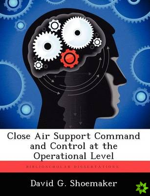 Close Air Support Command and Control at the Operational Level