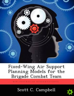 Fixed-Wing Air Support Planning Models for the Brigade Combat Team