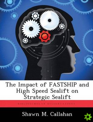 Impact of FASTSHIP and High Speed Sealift on Strategic Sealift