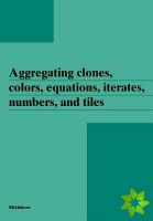 Aggregating clones, colors, equations, iterates, numbers, and tiles