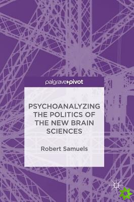 Psychoanalyzing the Politics of the New Brain Sciences