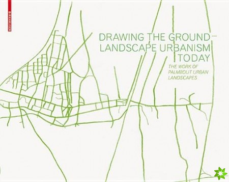 Drawing the Ground - Landscape Urbanism Today