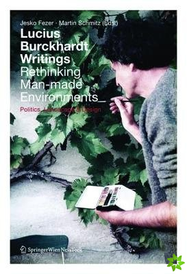 Lucius Burckhardt Writings. Rethinking Man-made Environments