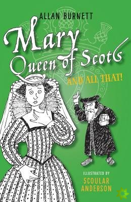 Mary Queen of Scots and All That