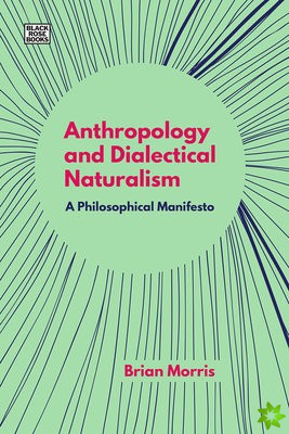 Anthropology and Dialectical Naturalism - A Philosophical Manifesto