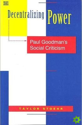 Decentralizing Power  Paul Goodman`s Social Criticism