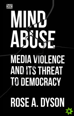 Mind Abuse - Media Violence and Its Threat to Democracy