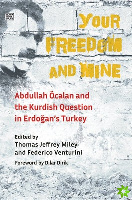 Your Freedom and Mine - Abdullah Ocalan and the Kurdish Question in Erdogan`s Turkey