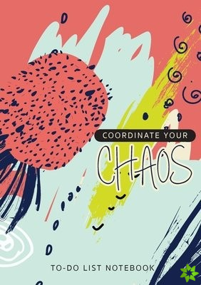 Coordinate Your Chaos - To-Do List Notebook