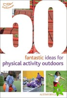50 Fantastic Ideas for Physical Activity Outdoors