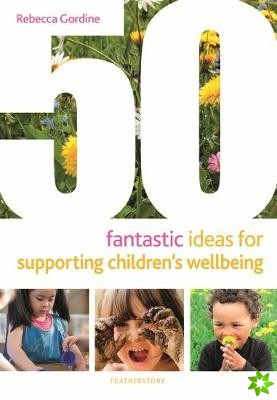 50 Fantastic Ideas for Supporting Children's Wellbeing