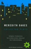 Meredith Oakes: Collected Plays (The Neighbour, the Editing Process, Faith, Her Mother and Bartok, Shadowmouth, Glide, the Mind of the Meeting)