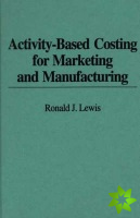 Activity-Based Costing for Marketing and Manufacturing