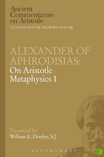 Alexander of Aphrodisias: On Aristotle Metaphysics 1