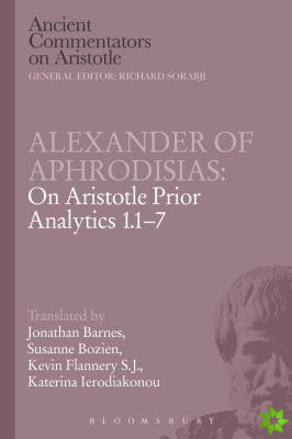 Alexander of Aphrodisias: On Aristotle Prior Analytics 1.1-7