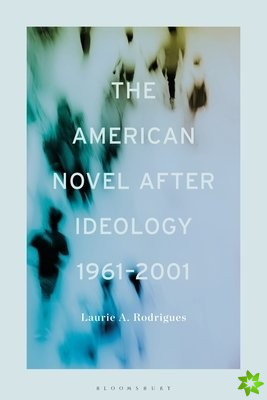American Novel After Ideology, 19612000