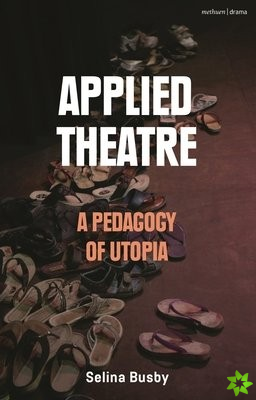 Applied Theatre: A Pedagogy of Utopia