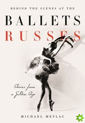 Behind the Scenes at the Ballets Russes