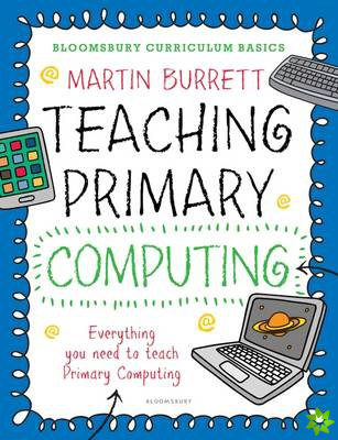 Bloomsbury Curriculum Basics: Teaching Primary Computing