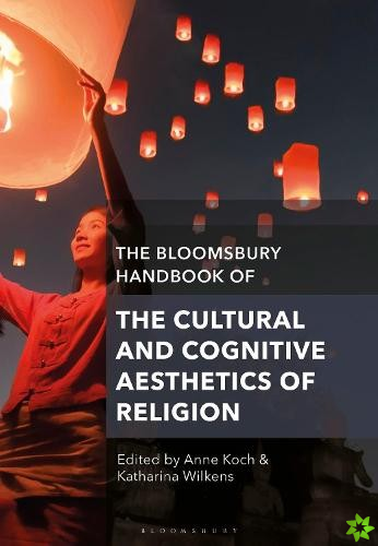 Bloomsbury Handbook of the Cultural and Cognitive Aesthetics of Religion