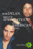 Bob Dylan, Bruce Springsteen, and American Song