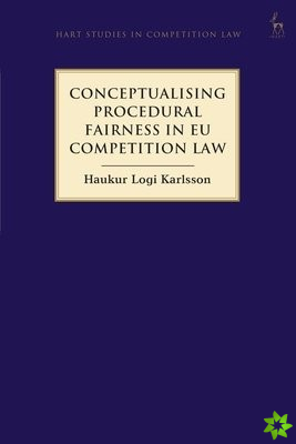 Conceptualising Procedural Fairness in EU Competition Law