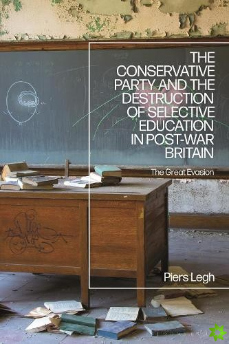 Conservative Party and the Destruction of Selective Education in Post-War Britain