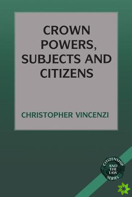 Crown Powers, Subjects and Citizens
