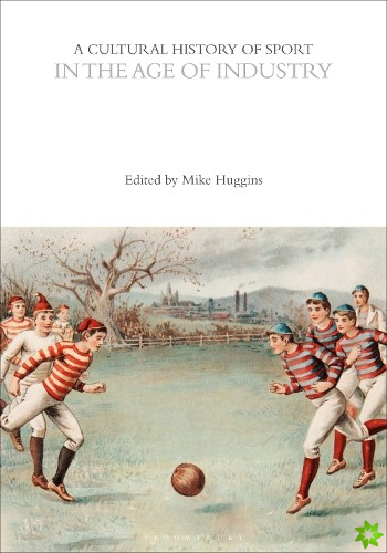 Cultural History of Sport in the Age of Industry